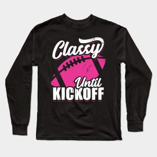 Classy Until Kickoff American Football Girl Gift Long Sleeve T-Shirt